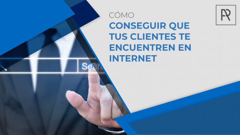 Cómo conseguir que tus clientes te encuentren en Internet