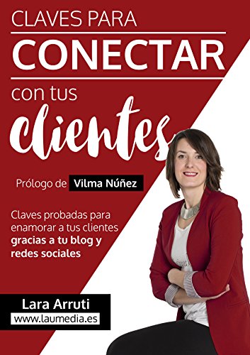 Claves para conectar con tus clientes: Enamora a tus clientes con tu blog y redes sociales